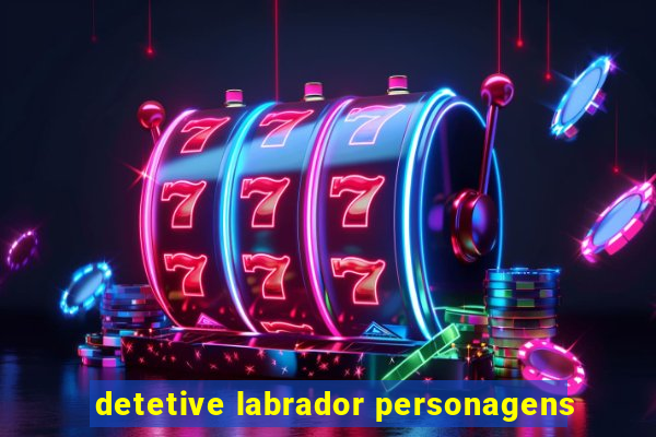 detetive labrador personagens